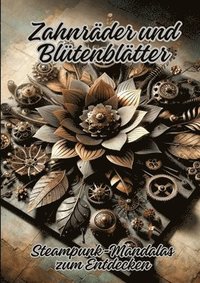 bokomslag Zahnräder und Blütenblätter: Steampunk-Mandalas zum Entdecken