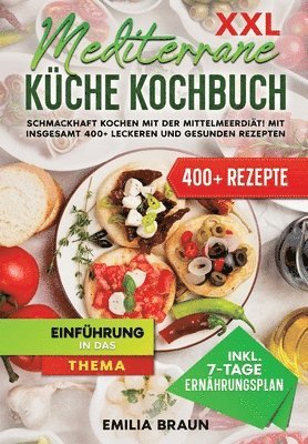 bokomslag XXL Mediterrane Küche Kochbuch: Schmackhaft Kochen mit der Mittelmeerdiät! Mit insgesamt 400+ leckeren und gesunden Rezepten