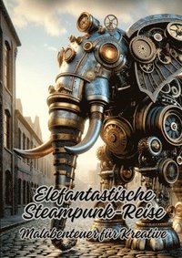 bokomslag Elefantastische Steampunk-Reise: Malabenteuer für Kreative