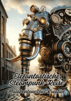 Elefantastische Steampunk-Reise: Malabenteuer für Kreative 1