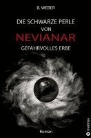 B. Weber - DIE SCHWARZE PERLE VON NEVIANAR - Eine spannend erzählte Heldenreise als Fantasy-Roman mit überraschenden Wendungen, Häftad