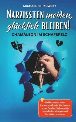 bokomslag Narzissten meiden, glücklich bleiben! Chamäleon im Schafspelz.: Ob Narzissmus in der Partnerschaft oder Narzissmus in der Familie - So kannst du toxis