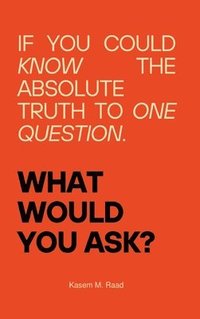 bokomslag What Would You Ask?: If You Could Know the Absolute Truth to One Question.