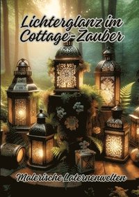bokomslag Lichterglanz im Cottage-Zauber: Malerische Laternenwelten