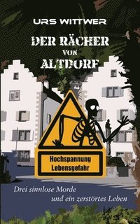 bokomslag Der Rächer von Altdorf: Drei sinnlose Morde und ein zerstörtes Leben