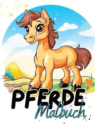 Pferde Malbuch: Pferdemalbuch mit wunderschönen Vorlagen im Cartoon Stil. Malbuch Pferde. Pferde- Malbuch.