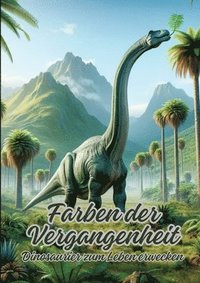 bokomslag Farben der Vergangenheit: Dinosaurier zum Leben erwecken