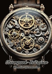 bokomslag Steampunk-Zeitreisen: Kreative Uhrenwelten