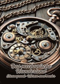 bokomslag Das mechanische Wunderland: Steampunk-Uhren und mehr