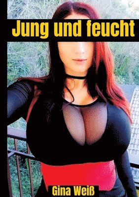 Gina Weiß - Jung und feucht, Häftad