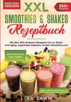 bokomslag XXL Smoothies & Shakes Rezeptbuch: Mit über 350+ leckeren Rezepten mit u.a. Detox, Anti-Aging, Superfood, Diabetes, Protein Smoothies uvm.