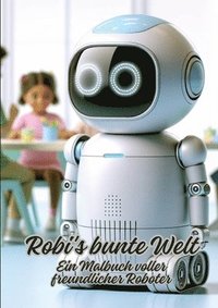 bokomslag Robi's bunte Welt: Ein Malbuch voller freundlicher Roboter