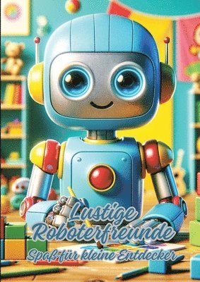 Lustige Roboterfreunde: Kunterbunte Ausmalseiten für Kinder 1