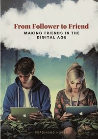 bokomslag From Follower to Friend: Making Friends in the Digital Age