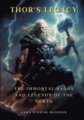 Thor's Legacy: The Immortal Sagas and Legends of the North