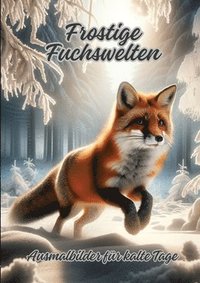 bokomslag Frostige Fuchswelten: Ausmalbilder für kalte Tage