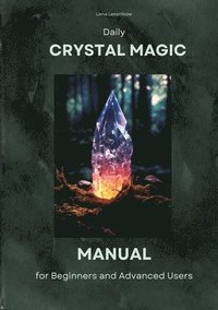 bokomslag Daily Crystal Magic: Manual for Beginners and Advanced Users