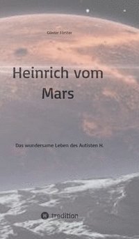 bokomslag Heinrich vom Mars: Das wundersame Leben des Autisten H.
