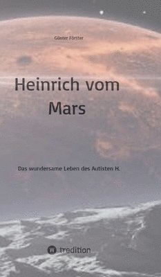 bokomslag Heinrich vom Mars: Das wundersame Leben des Autisten H.