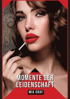 Momente der Leidenschaft: Verbotene Erotikgeschichten mit explizitem Sex für Erwachsene