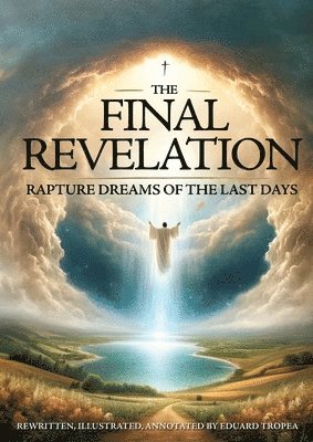 Eduard Tropea - The Final Revelation: Rapture Dreams of the Last Days, Häftad
