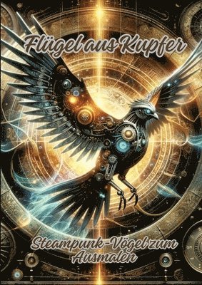 Flügel aus Kupfer: Steampunk-Vögel zum Ausmalen 1