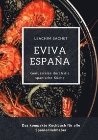 bokomslag Eviva España: Eine kulinarische Reise durch die Vielfalt der spanischen Küche: Das kompakte Kochbuch für alle Spanienliebhaber
