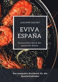 bokomslag Eviva España: Eine kulinarische Reise durch die Vielfalt der spanischen Küche: Das kompakte Kochbuch für alle Spanienliebhaber