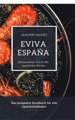 bokomslag Eviva España: Eine kulinarische Reise durch die Vielfalt der spanischen Küche: Das kompakte Kochbuch für alle Spanienliebhaber