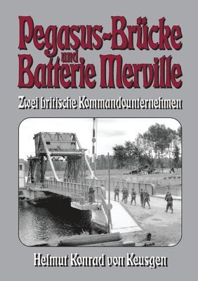 Pegasus-Brücke und Batterie Merville: D-Day 1944: Zwei britische Kommandounternehmen 1