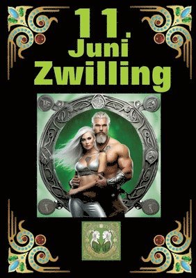 bokomslag 11.Juni, mein Geburtstag: Geboren im Zeichen des Zwillings. Meine Eigenschaften und Charakterzüge, meine Stärken und Schwächen, meine Geburtstagsbegle