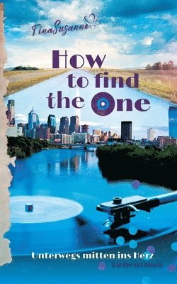 bokomslag How to find the one: Unterwegs mitten ins Herz