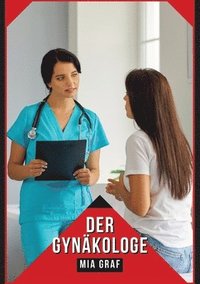bokomslag Der Gynäkologe: Verbotene Erotikgeschichten mit explizitem Sex für Erwachsene