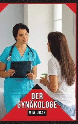 bokomslag Der Gynäkologe: Verbotene Erotikgeschichten mit explizitem Sex für Erwachsene