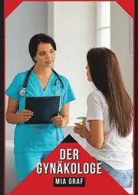 bokomslag Der Gynäkologe: Verbotene Erotikgeschichten mit explizitem Sex für Erwachsene