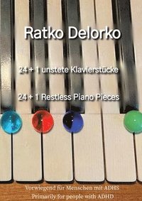 bokomslag 24+ 1 Unstete Klavierstücke - 24+1 Restless Piano Pieces: Vorwiegend für Menschen mit ADHS - Primarily for people with ADHD