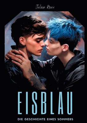 bokomslag Eisblau - Die Geschichte eines Sommers: ein Gay Romance Roman mit Spicy-Szenen, LGBTQ, Dark Romance, Boyslove, Straigt to Gay, Gegensätzliche Charakte