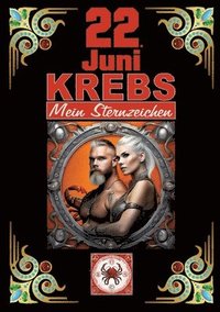 bokomslag 22.Juni, mein Geburtstag: Geboren im Zeichen des Krebs's. Meine Eigenschaften und Charakterzüge, meine Stärken und Schwächen, meine Geburtstagsb