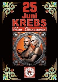 bokomslag 25.Juni, mein Geburtstag: Geboren im Zeichen des Krebs's. Meine Eigenschaften und Charakterzüge, meine Stärken und Schwächen, meine Geburtstagsbegleit