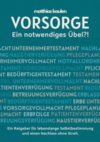 bokomslag Vorsorge - Ein notwendiges Übel?!: Ein Ratgeber für lebenslange Selbstbestimmung und einen Nachlass ohne Streit.