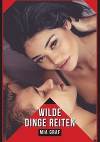 bokomslag Wilde Dinge Reiten: Verbotene Erotikgeschichten mit explizitem Sex für Erwachsene