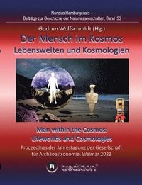 bokomslag Der Mensch im Kosmos: Lebenswelten und Kosmologien. Man within the Cosmos: Lifeworlds and Cosmologies.: Proceedings der Tagung der Gesellsch