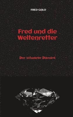 bokomslag Fred und die Weltenretter - ein witziger, turbulenter Fantasyroman für junge Leserinnen und Leser ab 12 Jahren: Der schwarze Diamant - birgt ein für d