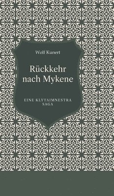 Rückkehr nach Mykene: Eine Klytaimnestra Saga 1