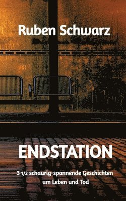 Endstation: 3 1/2 schaurig-spannende Geschichten um Leben und Tod 1