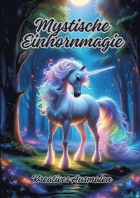 bokomslag Mystische Einhornmagie: Kreatives Ausmalen