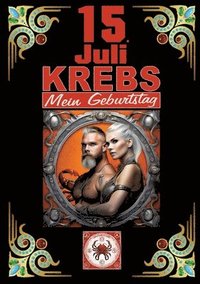 bokomslag 15.Juli, mein Geburtstag: Geboren im Zeichen des Krebs's. Meine Eigenschaften und Charakterzüge, meine Stärken und Schwächen, meine Geburtstagsbegleit