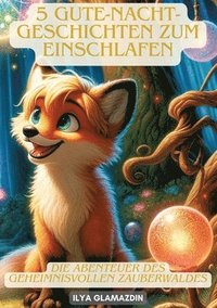 bokomslag 5 Gute-Nacht-Geschichten zum Einschlafen: Die Abenteuer des geheimnisvollen Zauberwaldes