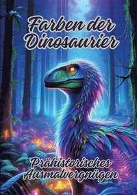 bokomslag Farben der Dinosaurier: Prähistorisches Ausmalvergnügen