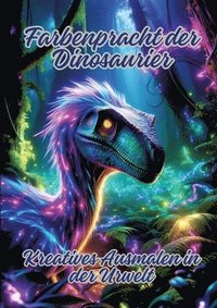 bokomslag Farbenpracht der Dinosaurier: Kreatives Ausmalen in der Urwelt